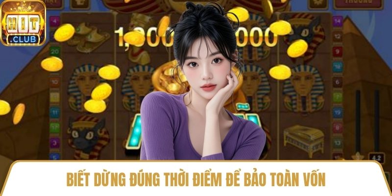 Biết dừng đúng thời điểm để bảo toàn vốn