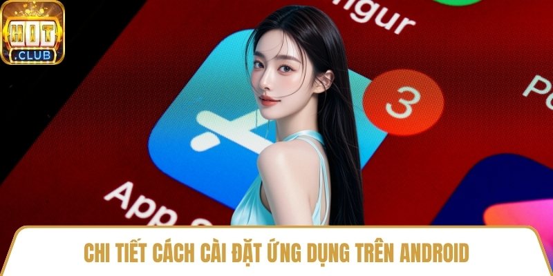 Chi tiết cách cài đặt ứng dụng trên android