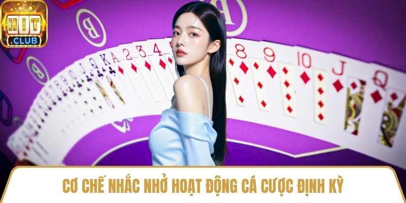 Cơ chế nhắc nhở hoạt động cá cược định kỳ