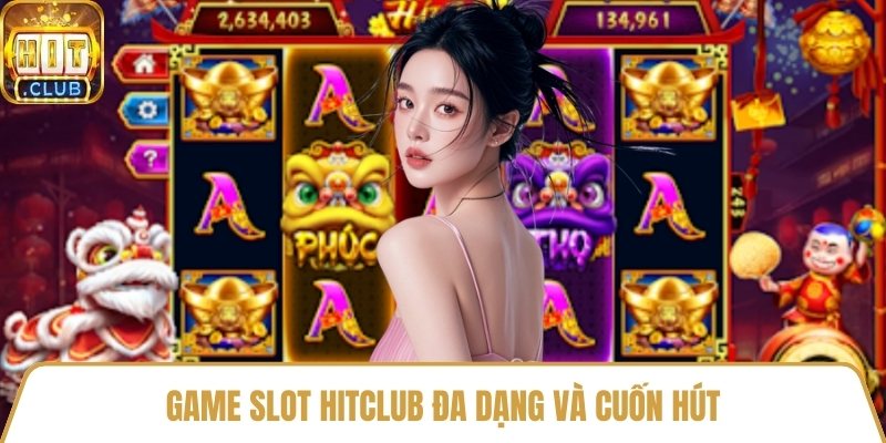 Game slot HitClub đa dạng và cuốn hút