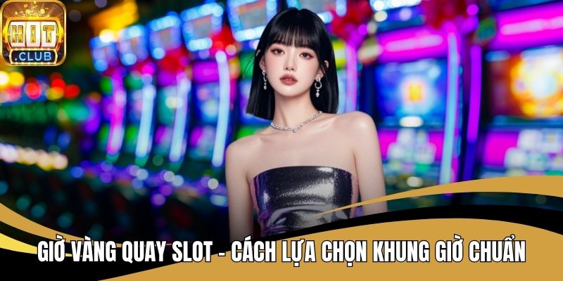 Giờ Vàng Quay Slot