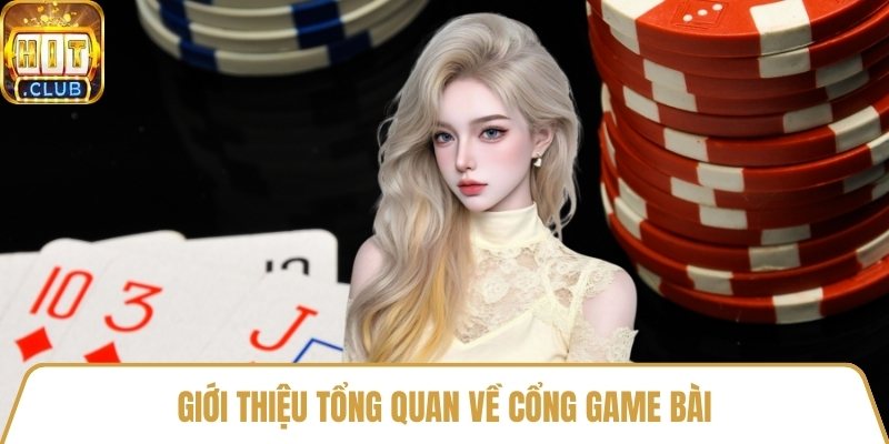 Giới thiệu tổng quan về cổng game bài