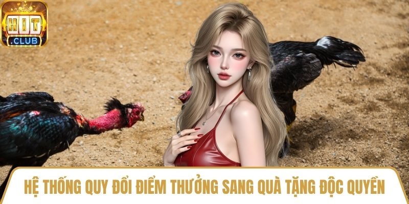 Hệ thống quy đổi điểm thưởng sang quà tặng độc quyền