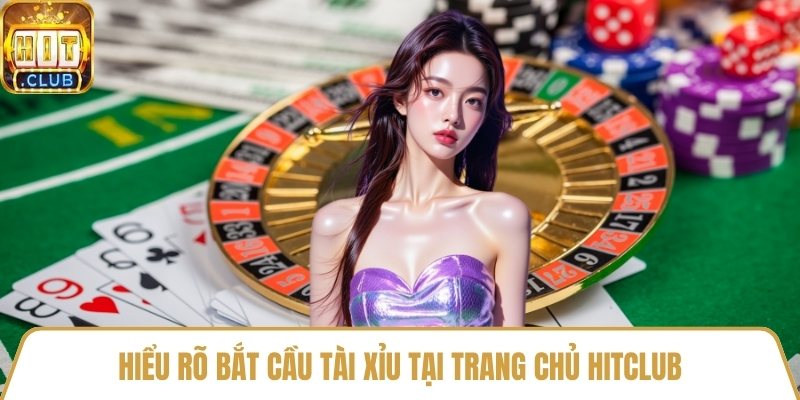 Hiểu rõ bắt cầu tài xỉu tại trang chủ HitClub