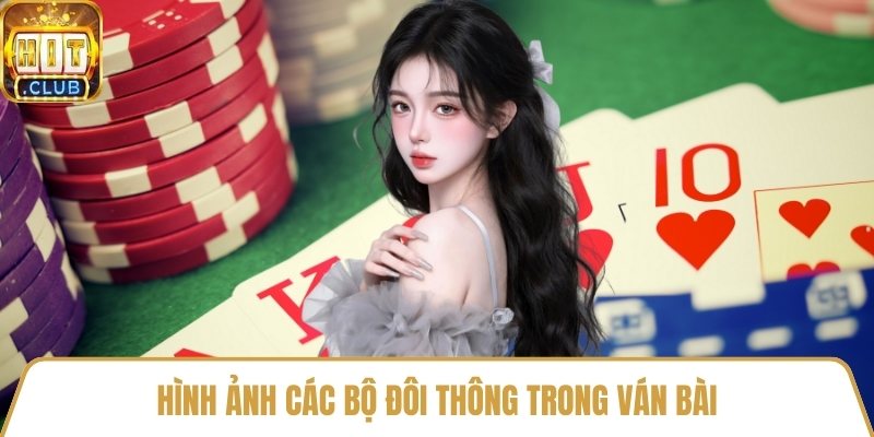 Hình ảnh các bộ đôi thông trong ván bài