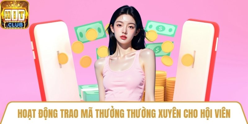 Hoạt động trao mã thưởng thường xuyên cho hội viên