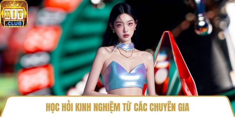 Học hỏi kinh nghiệm từ các chuyên gia