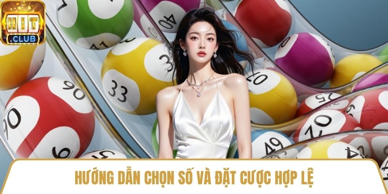 Hướng dẫn chọn số và đặt cược hợp lệ