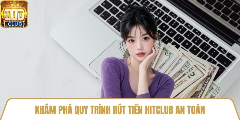 Khám phá quy trình rút tiền HitClub an toàn