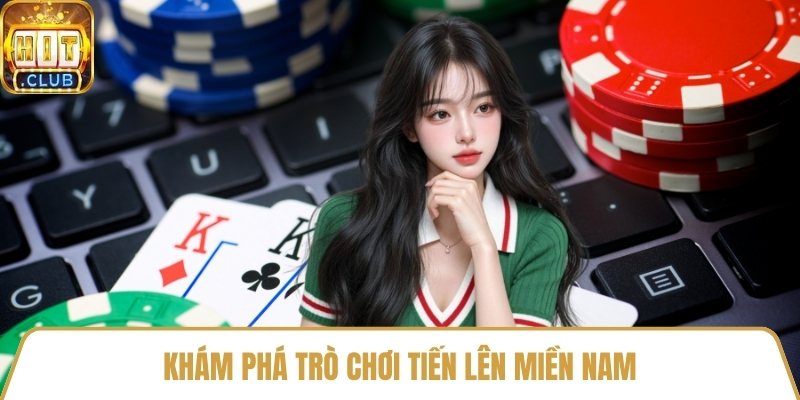Khám phá trò chơi tiến lên miền Nam