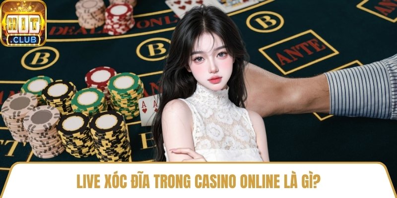 Live xóc đĩa trong casino online là gì?