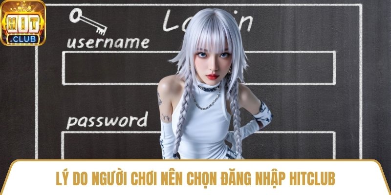 Lý do người chơi nên chọn đăng nhập HitClub