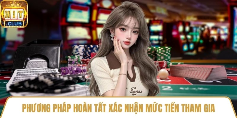 Phương pháp hoàn tất xác nhận mức tiền tham gia