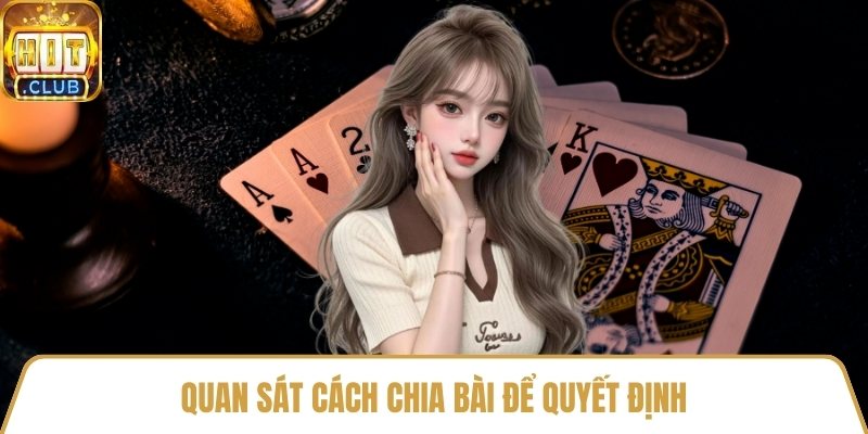 Quan sát cách chia bài để quyết định