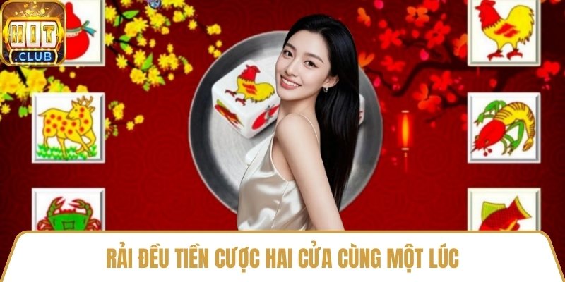 Rải đều tiền cược hai cửa cùng một lúc