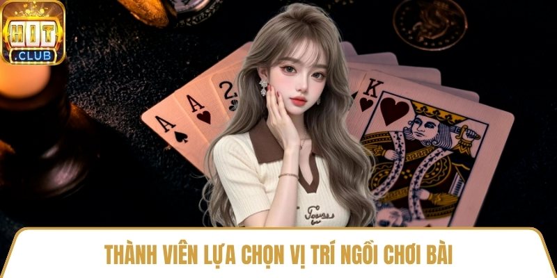 Thành viên lựa chọn vị trí ngồi chơi bài
