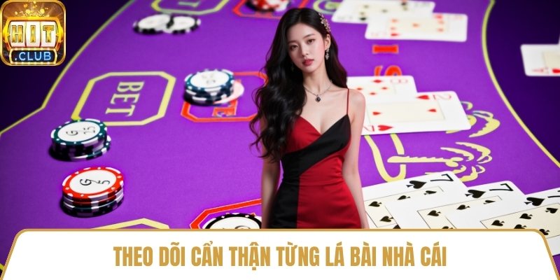 Theo dõi cẩn thận từng lá bài nhà cái