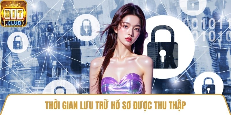 Thời gian lưu trữ hồ sơ được thu thập