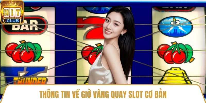 Thông tin về giờ vàng quay slot cơ bản
