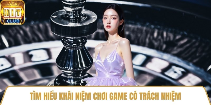 Tìm hiểu khái niệm chơi game có trách nhiệm