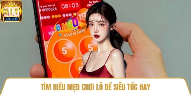 Tìm hiểu mẹo chơi lô đề siêu tốc hay