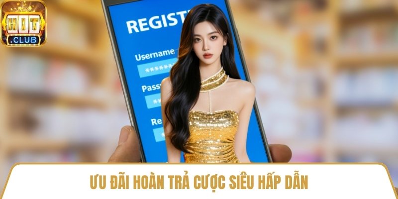 Ưu đãi hoàn trả cược siêu hấp dẫn