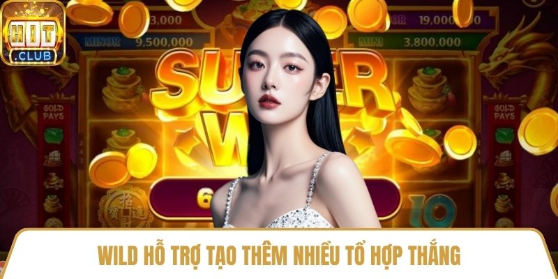 Wild hỗ trợ tạo thêm nhiều tổ hợp thắng